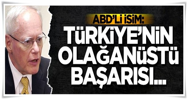 ABD'li isim: Türkiye'nin olağanüstü başarısı...