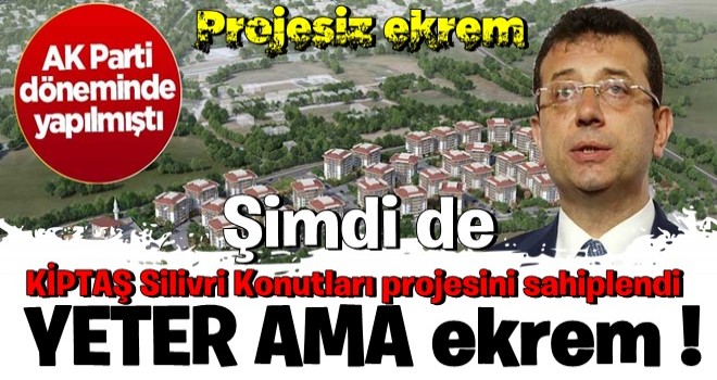 CHP’li ekrem, AK Parti döneminde yapılan KİPTAŞ Silivri Konutları projesini sahiplendi