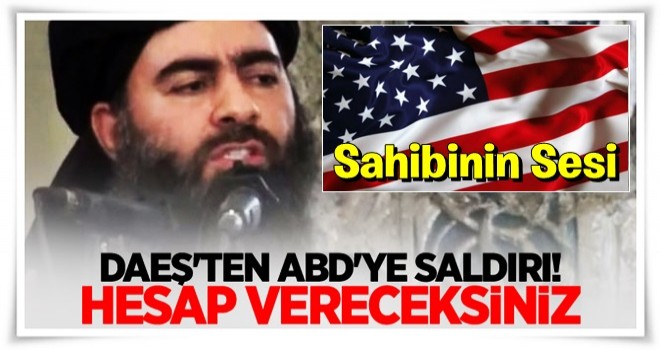 DAEŞ'ten ABD'ye saldırı! Hesap vereceksiniz