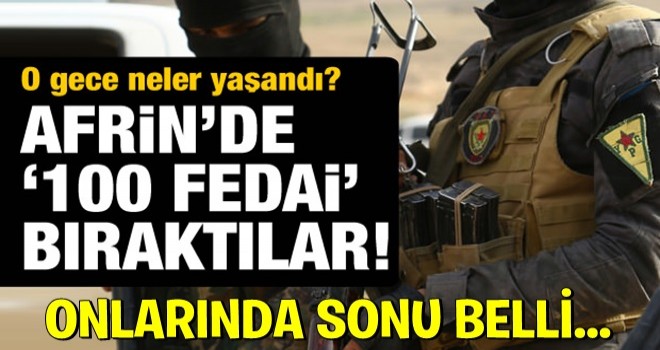 Teröristler Afrin'de '100 fedai' bıraktı!