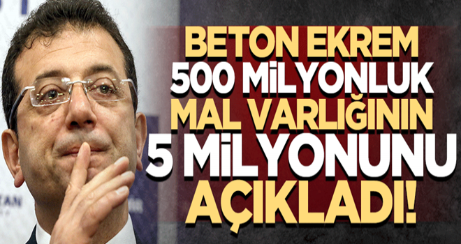 Beton Ekrem 500 milyonluk mal varlığının 5 milyonunu açıkladı!