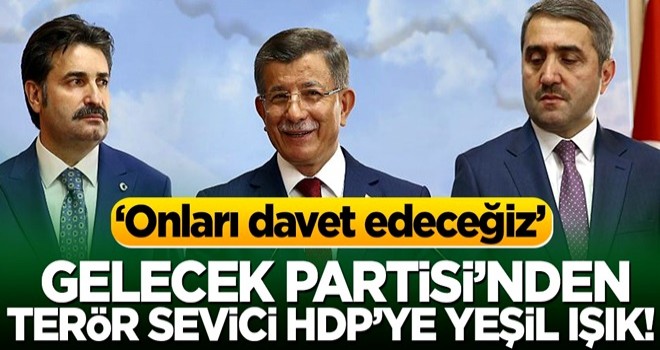 Gelecek Partisi’nden terör sevici HDP’ye yeşil ışık! ‘Onları davet edeceğiz’