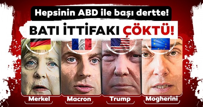 Hepsinin ABD ile başı dertte! Batı ittifakı çöktü