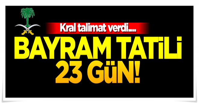 Suudi Arabistan, Ramazan Bayramı tatili 23 gün