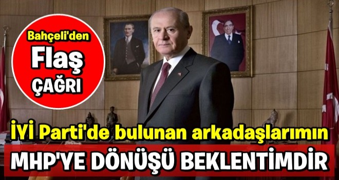 Bahçeli: 'Fiziken İYİ Parti'de bulunan arkadaşlarımın MHP'ye dönüşü beklentimdir'