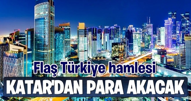 Katar'dan flaş Türkiye hamlesi! Resmen para akacak