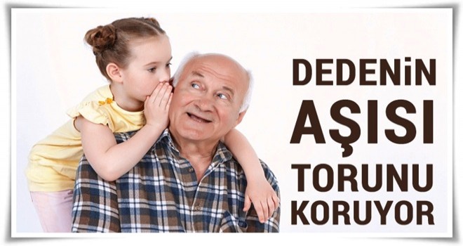 Dedenin aşısı torununu koruyor