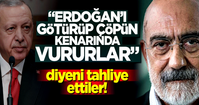 “Çöpün kenarında vururlar” diyeni tahliye ettiler!