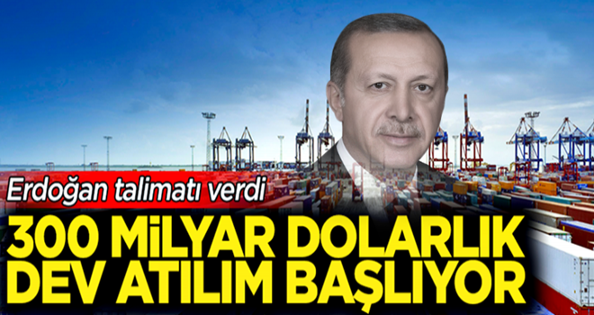 Erdoğan talimatı verdi! 300 milyar dolarlık dev atılım başlıyor