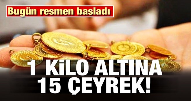 Bugün resmen başladı! 1 kilo altına 15 çeyrek