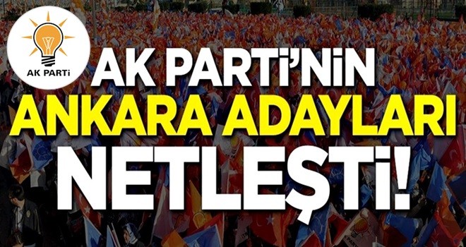 AK Parti'nin Ankara adayları netleşti!