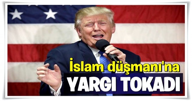 İslam düşmanı Trump'a kendi ülkesinden yargı tokadı!