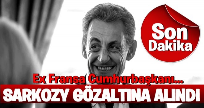 Nicolas Sarkozy gözaltına alındı!