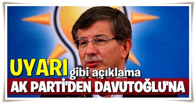 AK Parti'den Davutoğlu hakkında 'uyarı' gibi açıklama!