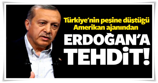 Aranan ABD ajanından Erdoğan'a tehdit!