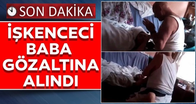 İşkenceci baba gözaltına alındı