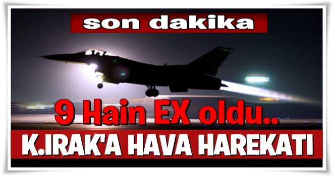 TSK'dan Irak'ın kuzeyine hava harekatı!