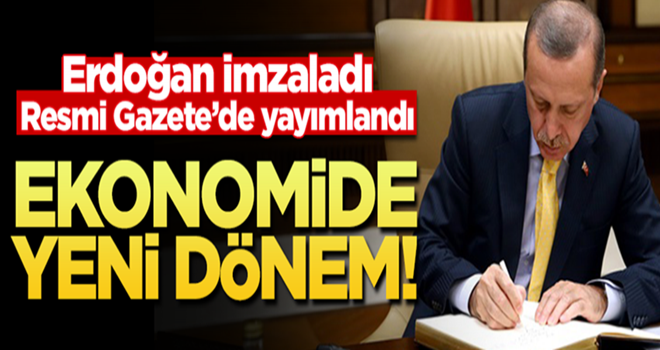 Erdoğan imzaladı, Resmi Gazete'de yayımlandı! Ekonomide yeni dönem...