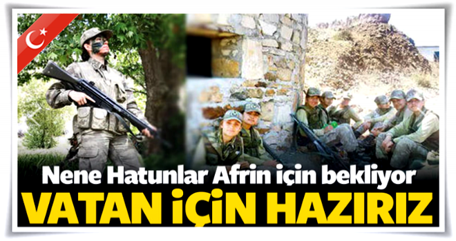 Nene Hatunlar Afrin için emir bekliyor: Hazırız...