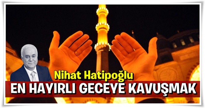 En hayırlı geceye kavuşmak