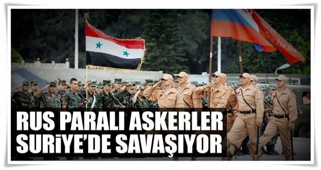 Rus paralı askerler Suriye’de savaşıyor