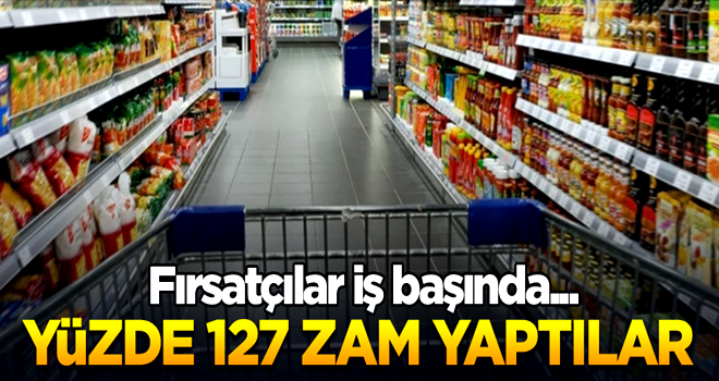 Fırsatçılar iş başında... Yüzde 127 zam yaptılar