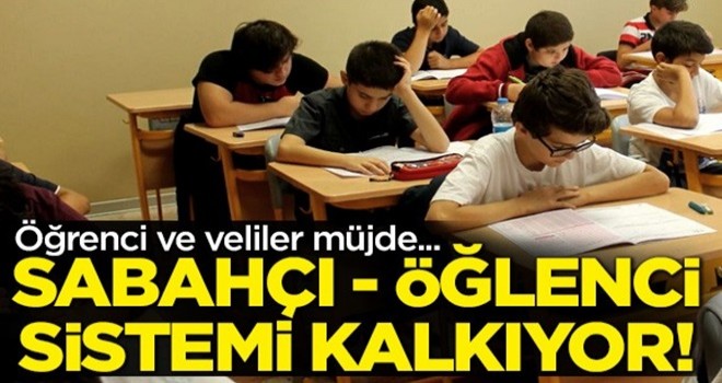 Sabahçı-öğlenci eğitim sistemi kalkıyor