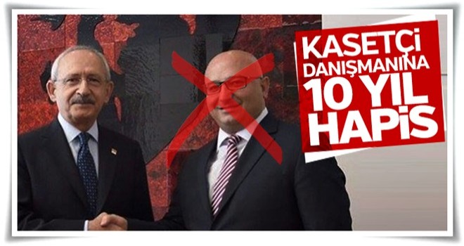 Kılıçdaroğlu'nun eski danışmanına hapis cezası