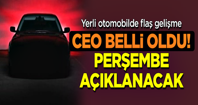 Yerli otomobilde flaş gelişme! CEO belli oldu, perşembe günü açıklanacak