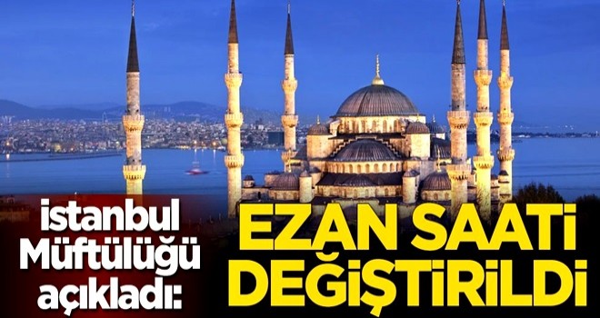 İstanbul Müftülüğü açıkladı: Ezan saati değiştirildi