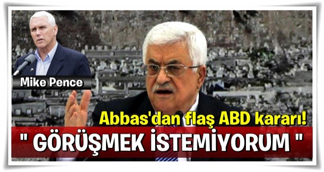 Abbas'dan flaş ABD kararı! Kabul etmedi