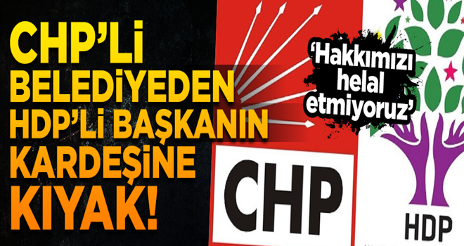 CHP’li belediyeden HDP’li başkanın kardeşine 'konak' kıyağı!