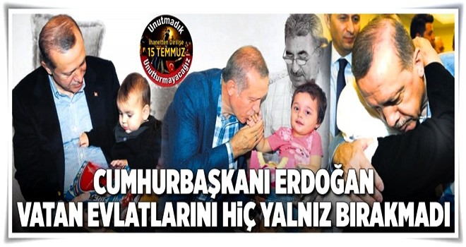 Hiç yalnız bırakmadı .