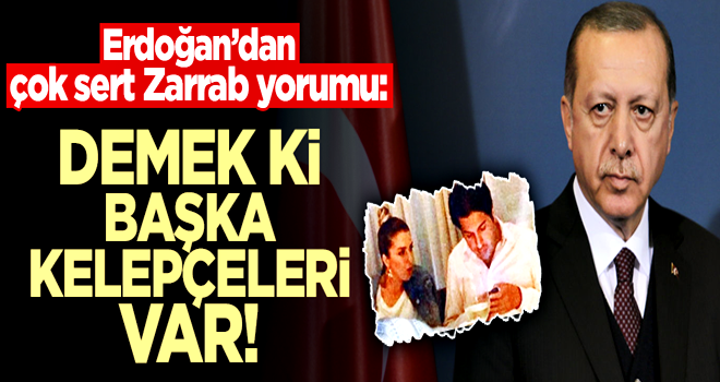 Cumhurbaşkanı Erdoğan'dan çok sert Zarrab yorumu! 'Demek ki başka kelepçeleri var'