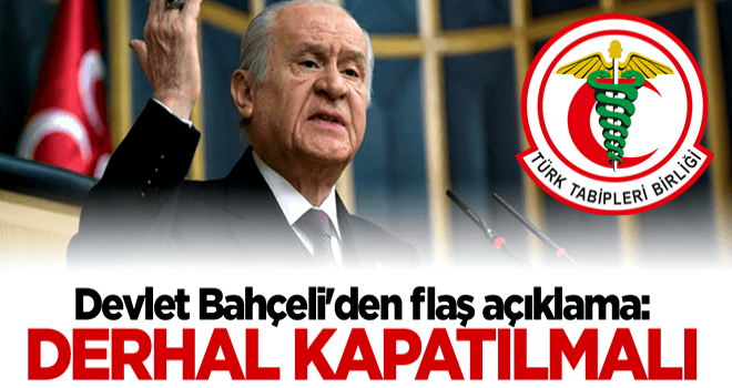 Devlet Bahçeli'den flaş TTB çıkışı: Derhal kapatılmalı