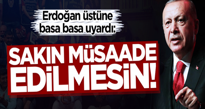 Başkan Erdoğan üstüne basa basa uyardı: "Bu önemli duruşa halel gelmesin!"