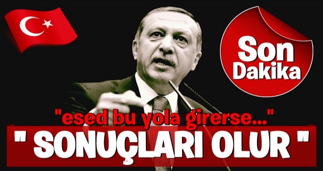 Cumhurbaşkanı Erdoğan: Rejim bu yola girerse sonuçları olur .