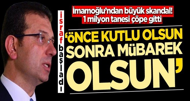 Ekrem İmamoğlu'ndan büyük skandal! 'Önce kutlu olsun sonra mübarek olsun'