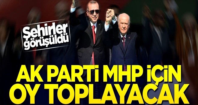 AK Parti, MHP için sahaya çıkacak