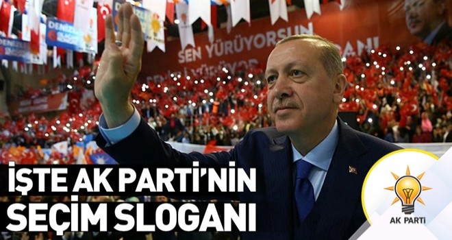 AK Parti'nin seçim sloganı belli oldu .