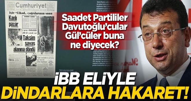 Saadet Partililer, Davutoğlu’cular, Gül’cüler buna ne diyecek? İBB eliyle dindarlara hakaret!