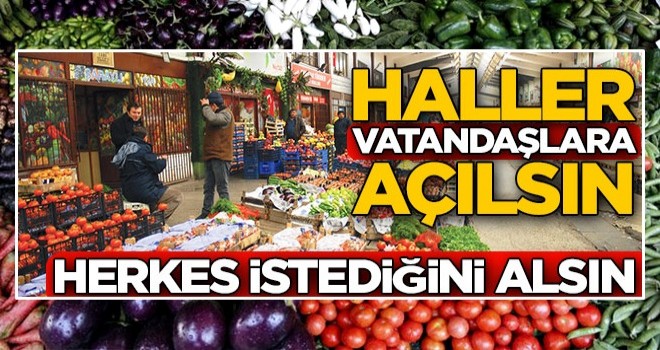 Haller vatandaşlara açılsın herkes istediğini alsın