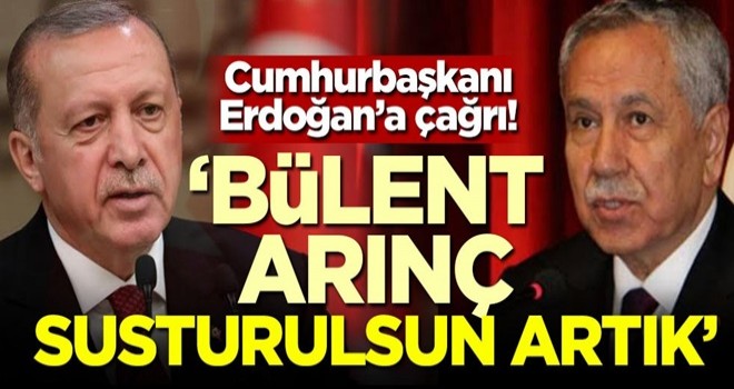 Cumhurbaşkanı Erdoğan'a çağrı: Bülent Arınç susturulsun artık