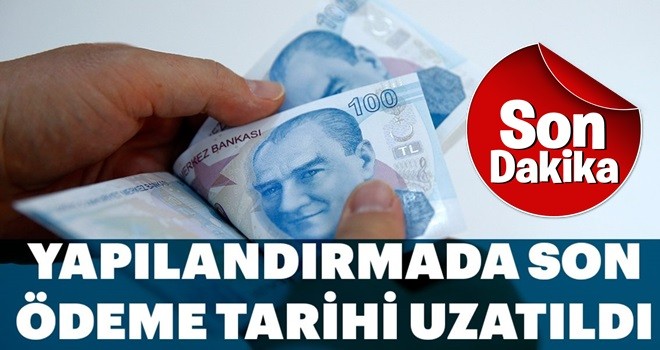 Yapılandırmada son ödeme tarihi uzatıldı