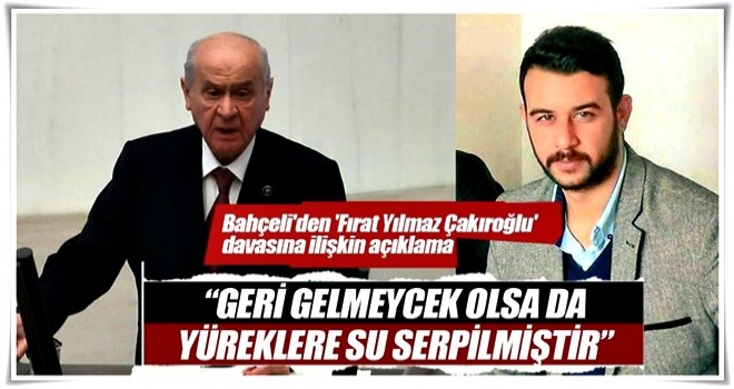 Bahçeli'den 'Fırat Yılmaz Çakıroğlu' davasına ilişkin açıklama