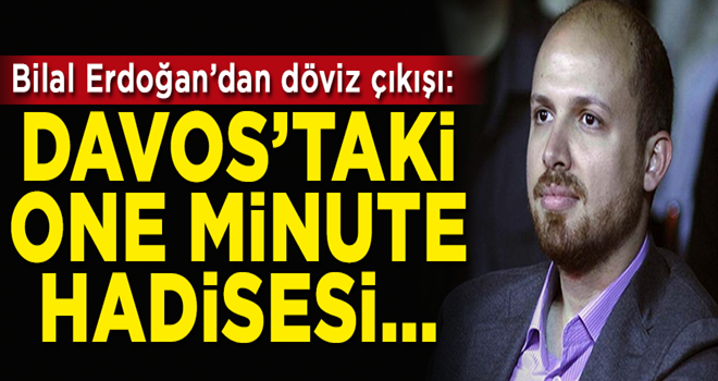 Bilal Erdoğan'dan döviz çıkışı: One minute hadisesi...