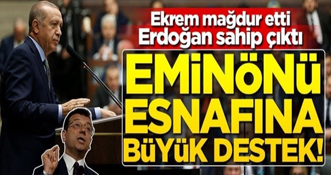 Ekrem mağdur etti, Erdoğan sahip çıktı! Eminönü esnafına büyük destek