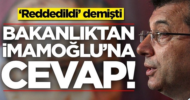 'Reddedildi' demişti! Bakanlıktan Ekrem İmamoğlu'na cevap geldi