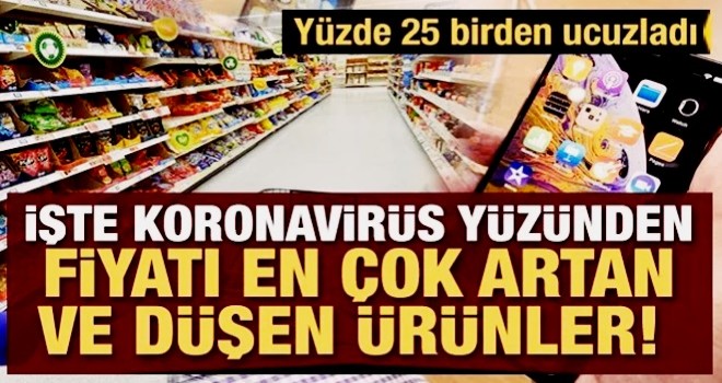 İşte koronavirüs yüzünden fiyatı en çok artan ve düşen ürünler! Fiyatı yüzde 25 ucuzladı