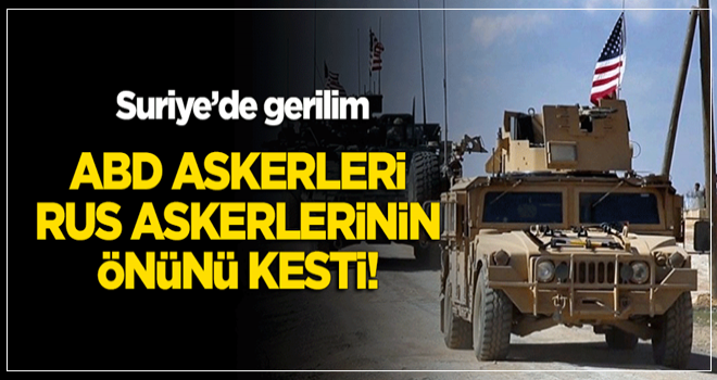 Suriye'de gerilim! ABD askerleri Rus askerlerinin önünü kesti